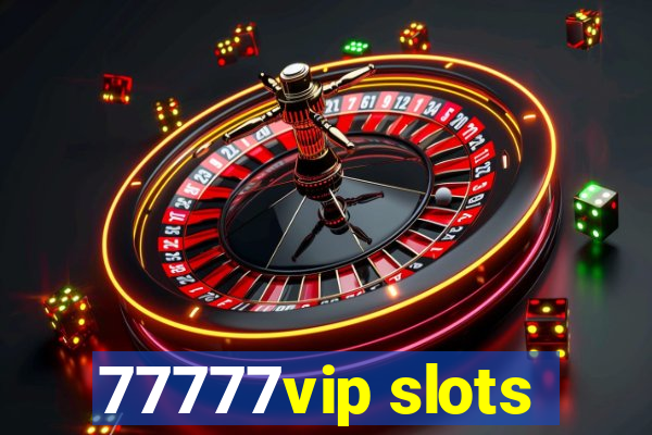 77777vip slots